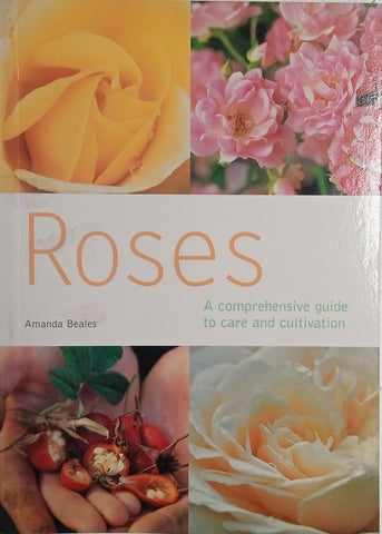 Roses: A Comprehensive Guide to Care and Cultivation | Amanda Beales