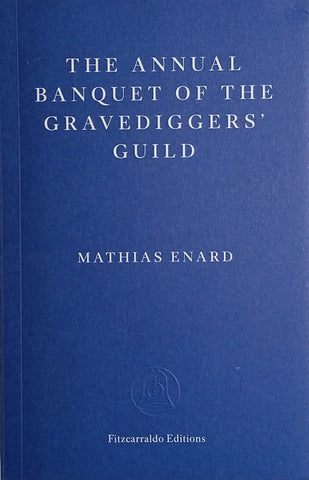 The Annual Banquet of the Gravediggers' Guild [Proof Copy] | Mathias Enard