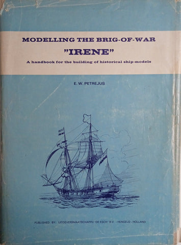 Modelling the Brig-of-War “Irene”: A Handbook for the Building of Historical Ship-Models | E.W. Petrejus