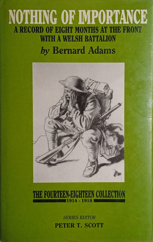 Nothing of Importance: A Record of Eight Months at the Front with a Welsh Battalion | Bernard Adams