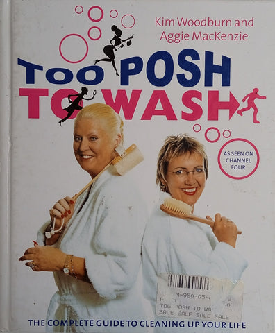 Too Posh to Wash: The Complete Guide to Cleaning Up Your Life | Kim Woodburn and Aggie MacKenzie