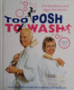 Too Posh to Wash: The Complete Guide to Cleaning Up Your Life | Kim Woodburn and Aggie MacKenzie