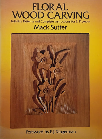 Floral Wood Carving: Full-Size and Complete Instructions for 21 Projects | Mack Sutter