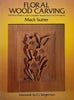 Floral Wood Carving: Full-Size and Complete Instructions for 21 Projects | Mack Sutter