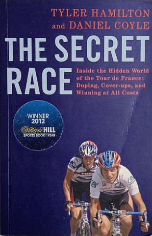 The Secret Race, Inside the Hidden World of the Tour de France: Doping, Cover-ups, and Winning at All Costs | Tyler Hamilton and Daniel Coyle
