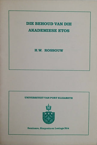Die Behoud van die Akademiese Etos [Afrikaans] | H.W. Rossouw