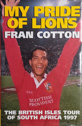 My Pride of Lions: The British Isles Tour of South Africa 1997 | Fran Cotton