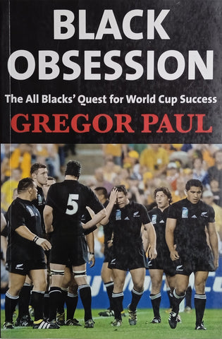 Black Obsession: The All Blacks' Quest for World Cup Success | Gregor Paul