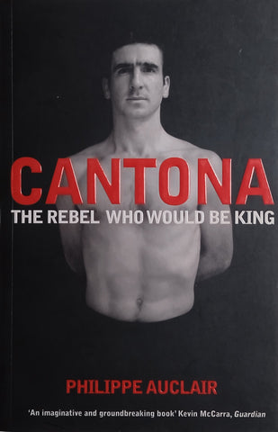 Cantona: The Rebel Who would be King | Phillipe Auclair