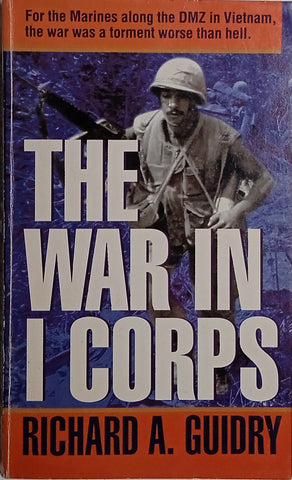 The War in I Corps | Richard A. Guidry