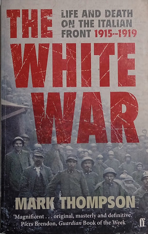 The White War: Life and Death on the Italian Front 1915-1919 | Mark Thompson
