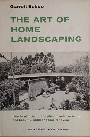 The Art of Home Landscaping: How to Plan, Build, and Plant to Achieve Useful and Beautiful Outdoor Space for Living | Garrett Eckbo