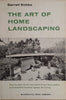 The Art of Home Landscaping: How to Plan, Build, and Plant to Achieve Useful and Beautiful Outdoor Space for Living | Garrett Eckbo