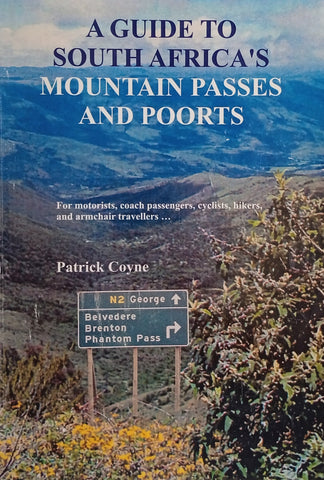 A Guide to South Africa's Mountain Passes and Poorts: For Motorists, Coach Passengers, Cyclists, Hikers, and Armchair Travellers | Patrick Coyne