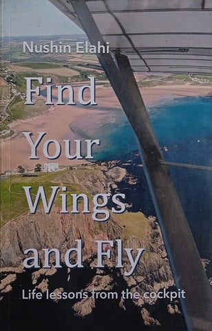 Find Your Wings and Fly: Life Lessons from the Cockpit [Inscribed] | Nushin Elahi