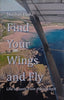 Find Your Wings and Fly: Life Lessons from the Cockpit [Inscribed] | Nushin Elahi