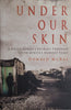 Under Our Skin: A White Family's Journey Through South Africa's Darkest Years | Donald McRae