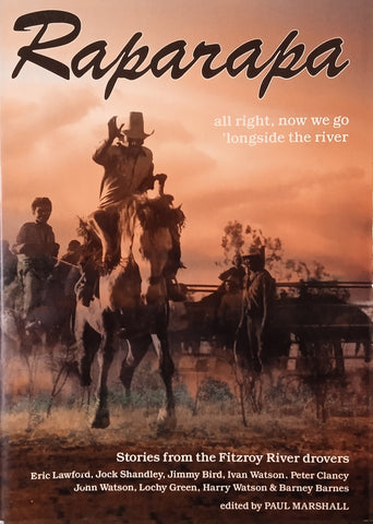 Raparapa, All Right, Now We Go 'Longside the River: Stories from the Fitzroy River Drovers | Paul Marshall (ed.)