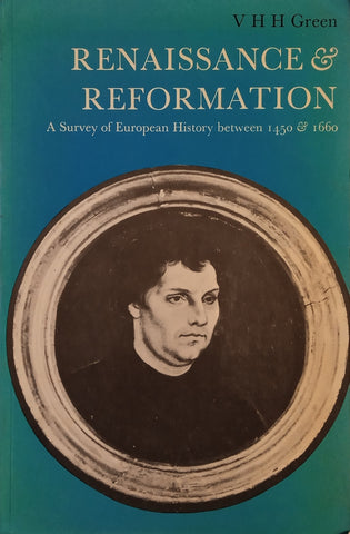 Renaissance and Reformation: A Survey of European History between 1450 and 1660 | V.H.H. Green
