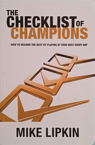 The Checklist of Champions: How to Become the Best by Playing at Your Best Every Day [Inscribed] | Mike Lipkin