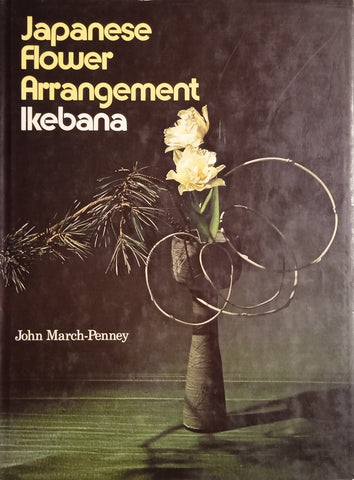 Japanese Flower Arrangement: Ikebana | John March-Penney