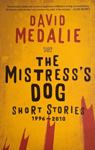 The Mistress's Dog: Short Stories 1996-2010 [Inscribed] | David Medalie