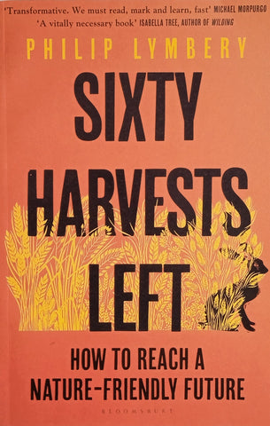 Sixty Harvests Left: How to Reach a Nature-Friendly Future | Philip Lymbery