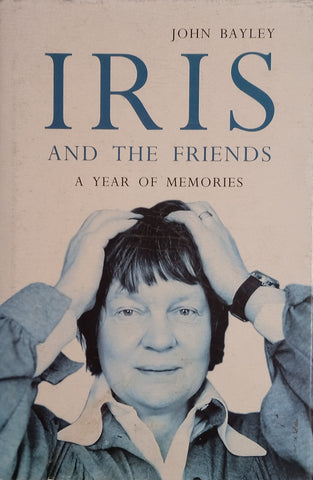 Iris and the Friends: A Year of Memories | John Bayley