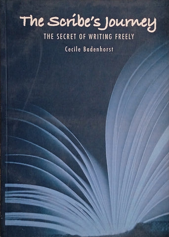 The Scribe's Journey: The Secret of Writing Freely | Cecile Badenhorst