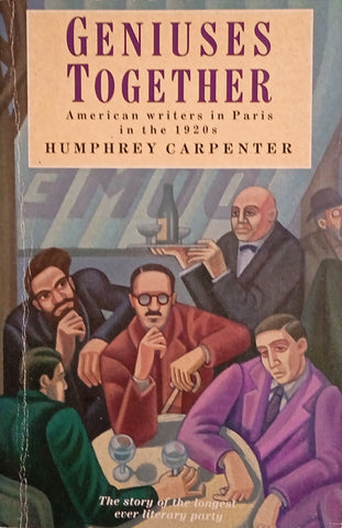 Geniuses Together: American Writers in Paris in the 1920's | Humphrey Carpenter
