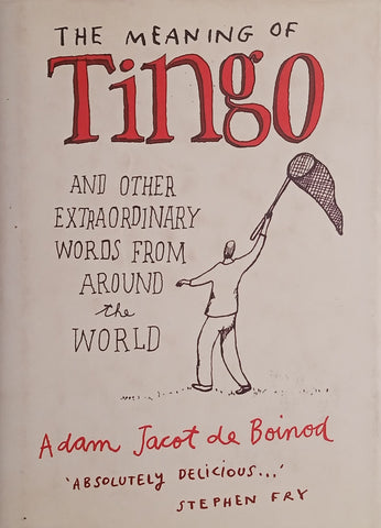 The Meaning of Tingo and Other Extraordinary Words from Around the World | Adam Jacot de Boinod