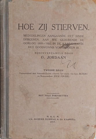 Hoe Zijn Stierven: Mededelingen Aangaande het Einde Dergenen, aand Wie Gedurende die Oorlog 1899-1902, in de Kaap-Kolonie het Doodvonnis Voltrokken Is  [Dutch] | G. Jordaan (ed.)