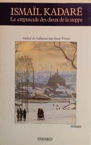 Le Crépuscule des Dieux de la Steppe [French] | Ismaïl Kadaré