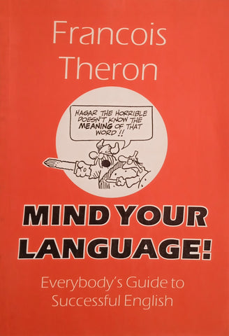 Mind Your Language: Everybody's Guide to Successful English | Francois Theron