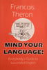 Mind Your Language: Everybody's Guide to Successful English | Francois Theron