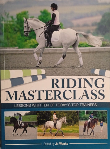 Riding Masterclass: Lessons with ten of Today's Top Trainers | Jo Weeks (ed.)