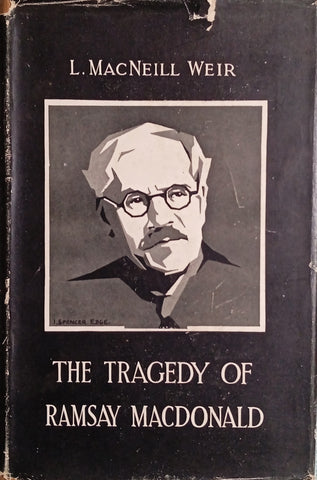 The Tragedy of Ramsay MacDonald: A Political Biography | L. MacNeill Weir