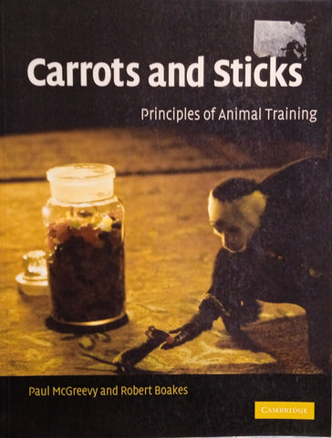 Carrots and Sticks: Principles of Animal Training | Paul McGreevy and Robert Boakes
