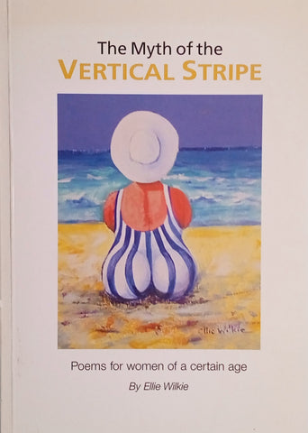 The Myth of the Vertical Stripe: Poems for Women of a Certain Age [Inscribed and with a special bookmark] | Ellie Wilkie