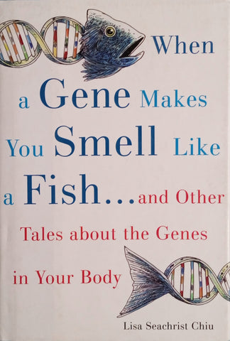 When a Gene Makes You Smell Like a Fish ... and Other Tales About the Genes in Your Body | Lisa Seachrist ChiuLisa Seachrist Chiu