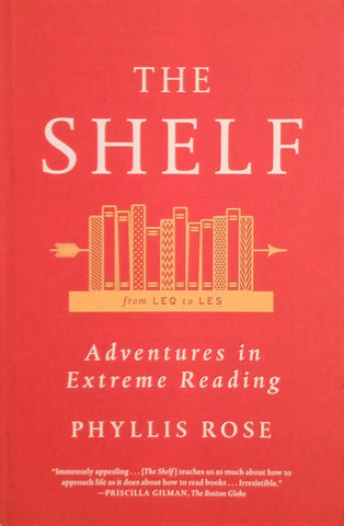 The Shelf: Adventures in Extreme Reading | Phyllis Rose