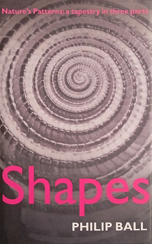 Shapes. Nature's Patterns: A Tapestry in Three Parts | Philip Ball