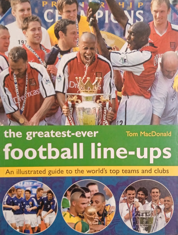 The Greatest-Ever Football Line-Ups: An Illustrated Guide to the World's Top Teams and Clubs | Tom MacDonald
