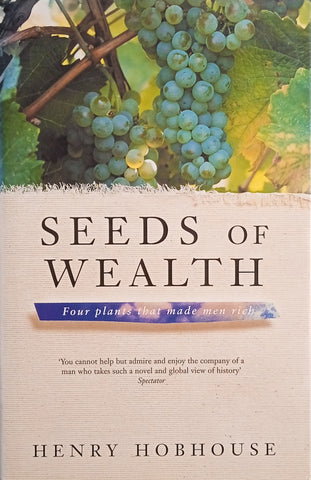 Seeds of Wealth: Four Plants that Made Men Rich | Henry Hobhouse