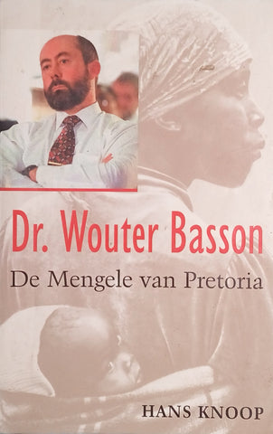 Dr. Wouter Basson: De Mengele van Pretoria [Dutch] | Hans Knoop