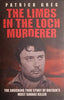 The Limbs in the Loch: The Shocking True Story of Britain's Most Savage Killer | Patrick Greg