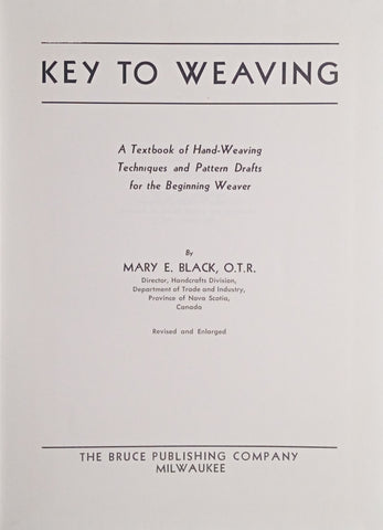Key to Weaving: A Textbook of Hand-Weaving Techniques and Pattern Drafts for the Beginning Weaver | Mary E. Black