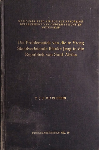 Die Problematiek van die Te Vroeg Skoolverlatende Blanke Jeug in die Republiek van Suid-Afrika: Aanbevelings en Terapeutiese Maatreëls [Afrikaans] | Prof. Dr. P.J.J. du Plessis
