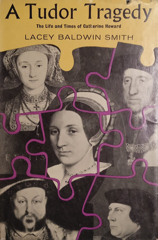 A Tudor Legacy: The Life and Times of Catherine Howard | Lacey Baldwin Smith