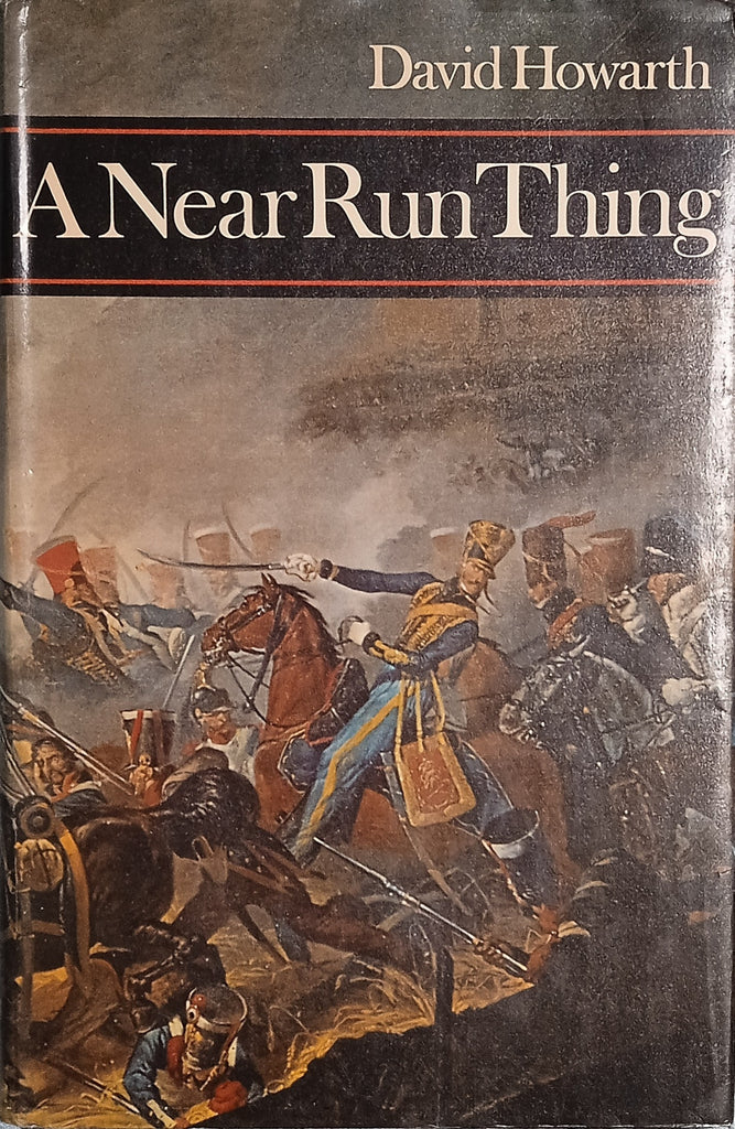 Nearest Run Thing Title: A Near Run Thing Author/s: David Howarth Publisher: Collins 1968 ...
